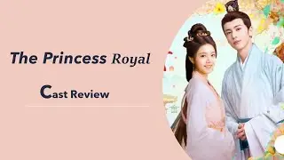 The Princess Royal Cast Review #chinesedrama #theprincessroyal #zhaojinmai #zhanglinghe
