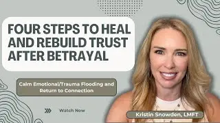 Healing from Manipulation & Betrayal: Calm Trauma Flooding and Return to Connection