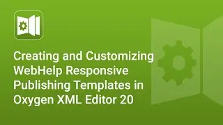 Creating and Customizing WebHelp Responsive Publishing Templates in Oxygen XML Editor 20