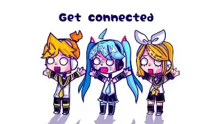 get connected | ft. Miku, Rin n Len |