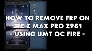 How To Remove FRP on ZTE Z Max Pro Z981 Using UMT QcFire - [romshillzz]