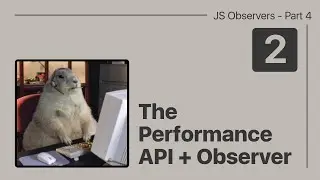Javascript Observers - Part 4.2 - Performance Observer + API