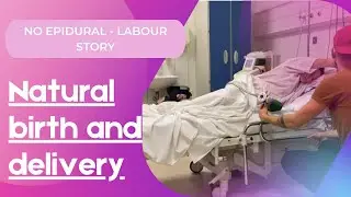 Natural birth and delivery - No epidural - Positive labour story