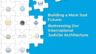 Building a More Just Future:  Buttressing Our International Judicial Architecture
