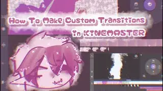 How To Make Custom Transitions In Kinemaster, sorry it’s late, I had to restart my iPad it was high