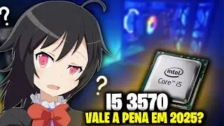 VALE A PENA COMPRAR UM I5 3570 EM 2025? RODA JOGOS?