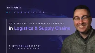 The Virtual Forge AI Chronicles|Ep 4 Data Technology & Machine Learning in Logistics & Supply Chains