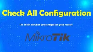 How to check all configuration in Mikrotik router | Msolved Tech