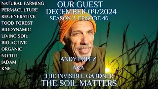 The Soil Matters Andy Lopez AKA The Invisible Gardener