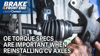 Matching OE Torque Specs When reinstalling CV Axles and Why It’s Important