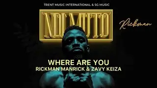 WHERE ARE YOU - Rickman Manrick X Zavy Keiza ( Official Lyrics Video )