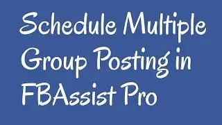 How to Schedule Multiple Group Posting in FBAssist Pro Software