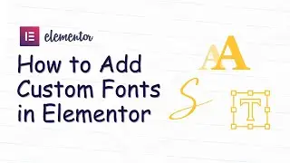 How to Add Custom Fonts in Elementor WordPress 2025