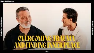 Overcoming Trauma & Finding Inner Peace - Mind Shift Podcast #053