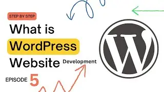 What is WordPress Website Development? | Beginner’s Guide to Building Sites with WordPress (Ep.5)