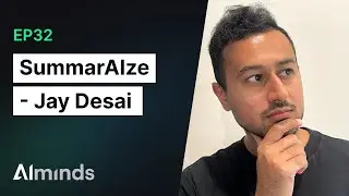 Jay Desai, Co-Founder at SummarAIze | AIMinds #032