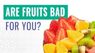 Are Fruits Good or Bad For You?