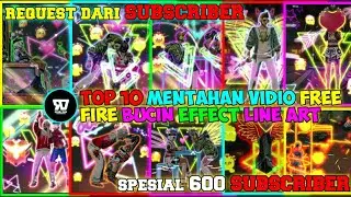 BAGI BAGI 10 TOP MENTAHAN VIDIO EFFECT LINE ART FREE FIRE  BUCIN-SEPESIAL 600 SUBSCRIBER 