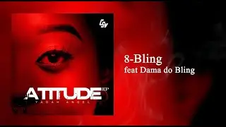 #8 Yadah Angel - Bling (ft Dama do Bling) [Audio Oficial] | Atitude Ep