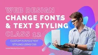 Using Custom Fonts & Text Styling | Web Design FREE Boot-camp with Tarun | Class 12 | Lazy Syntax