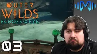 DOWN THE RAPIDS - Outer Wilds: EotE (Part 3)