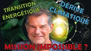 Conférence: La transition énergétique pour mitiger la dérive climatique : Mission impossible !?!