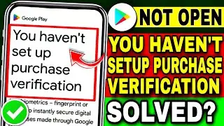 You Haven't Setup Purchase Verification Play Store | Play Store Open Nahi Ho Raha Hai 2024