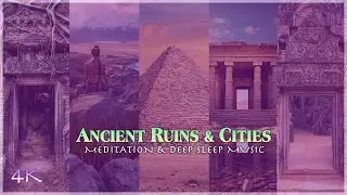 Ancient Cities and Ruins for Meditation and Sleep