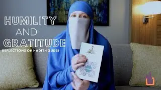 Humility and Gratitude - Reflections on Hadith Qudsi Series