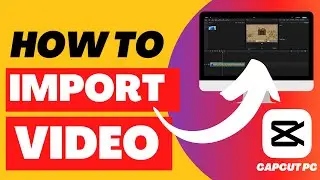 How To Import Video In CapCut PC