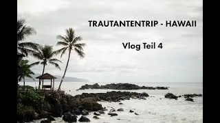 Trautantentrip 2018 - Hawaii -Vlog Teil 4
