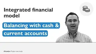 Balancing with Cash & Current Accounts | Integrated Financial Model | Part 3: Case-by-Case Analysis