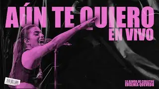 Aún Te Quiero (En Vivo) - Eugenia Quevedo, La Banda de Carlitos