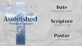 Astonished - A Series in Galatians  | Galatians 5:1-15 |  Justin Fourie