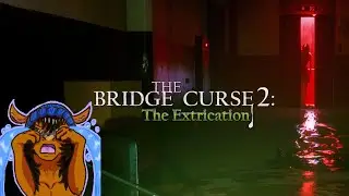 The Bridge Curse 2: The Extrication [Full VOD of First Playthrough]
