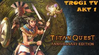 Titan Quest Anniversary Edition - AKT 1 - Прохождение с Комментариями