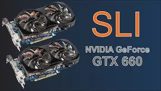 Видеокарта NVIDIA GeForce GTX 660 SLI - играю, тестирую