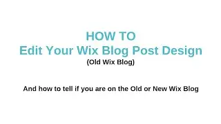 Edit Your Wix Blog Post Design AND How to Know if You Have the Old or New Wix Blog