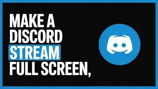 How To Make A Discord Stream Full Screen | Easy Step-by-Step Guide (2026)