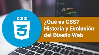 ¿Qué es CSS? Historia y Evolución del Diseño Web
