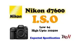 Nikon D7600 expected Specifications . M.H Photography