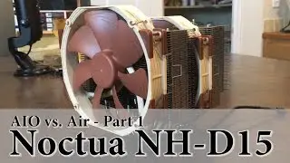 Episode 38 - CPU Cooling: AIO vs. Air Part 1 - Noctua NH-D15