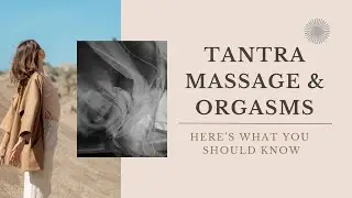 Is There a Connection Between Tantra Massage and Orgasms?