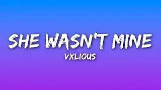 Vxlious - she wasn't mine (Lyrics)