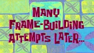 Many Frame-building Attempts Later... | SpongeBob Time Card 
