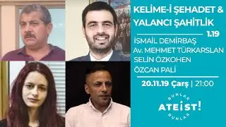 KELİME-İ ŞEHADET YALANCI ŞAHİTLİK Mİ? - Bunlar Ateist! - 1.19 - Özgür Örsoğlu, İsmail Demirbaş