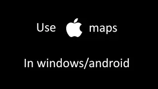 How to use apple maps in any Windows device