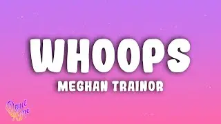 Meghan Trainor - Whoops