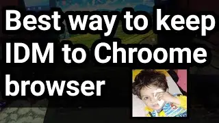 Best way to keep IDM to Chroome browser