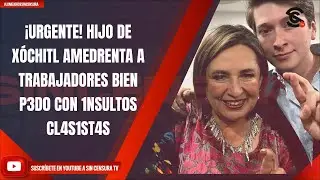 ¡URGENTE! HIJO DE XÓCHITL AMEDRENTA A TRABAJADORES BIEN P3D0 CON 1NSULT0S CL4S1ST4S